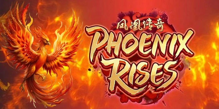 Tips Bermain Slot Phoenix Rises Agar Menang Tanpa Henti